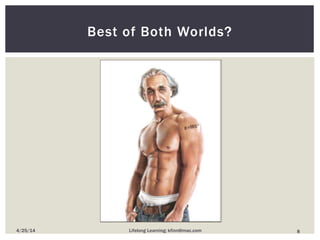 Best of Both Worlds?
84/25/14 Lifelong Learning; kfinn@mac.com
 