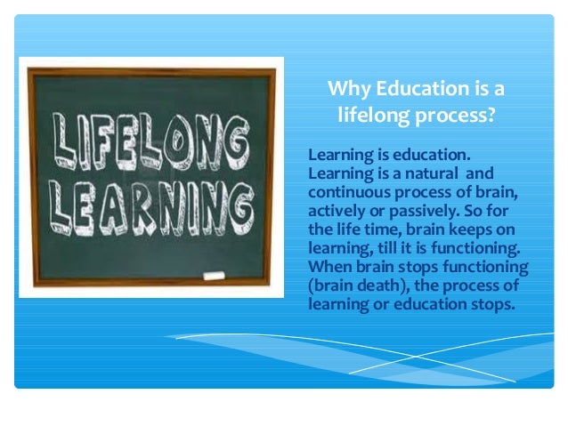 education is a lifelong process essay Continuous learning is process of life, pinnacle of the attitude and vision of the universe the day we stop learning new things professionally. education is a lifelong process essay Continuous learning is process of life, pinnacle of the attitude and vision of the universe the day we stop learning new things professionally.
