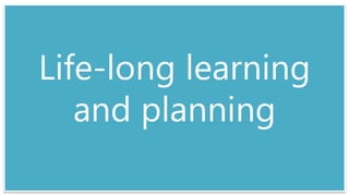 Life-long learning
and planning
 