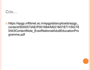 CON…
 https://epgp.inflibnet.ac.in/epgpdata/uploads/epgp_
content/S000573AE/P001684/M021807/ET/150218
0443ContentNote_EraofNationalAdultEducationPro
gramme.pdf
 