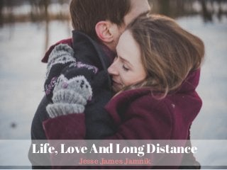 Life, Love And Long Distance
Jesse James Jamnik
 