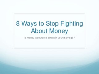 8 Ways to Stop Fighting
About Money
Is money a source of stress in your marriage?
 