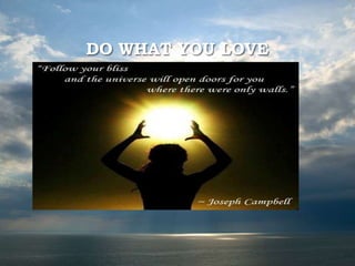 DO WHAT YOU LOVE
 