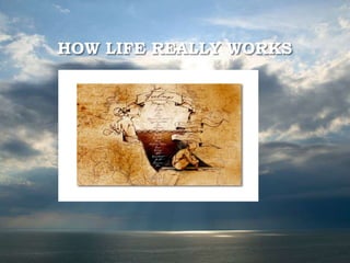 HOW LIFE REALLY WORKS
 