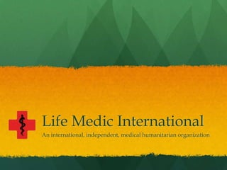 Life Medic International
An international, independent, medical humanitarian organization
 