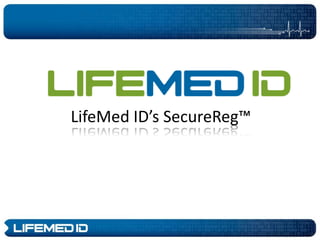 LifeMed ID’s SecureReg™
 