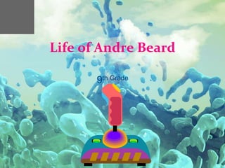 Life of Andre Beard

       9th Grade
 