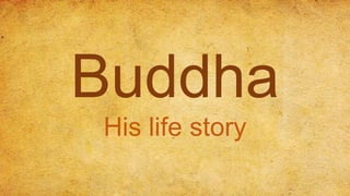 Buddha
His life story
 