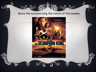 Movie the scorpion king the return of the mummy.
 