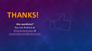 THANKS!
Any questions?
You can find me at
@SweetSedcution &
sexystrippers4u@yahoo.com
 