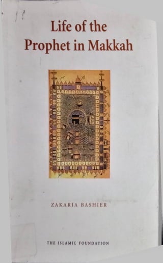 Life of the
Prophet in Makkah
ZAKARIA BASHIER
THE ISLAMIC FOUNDATION
 