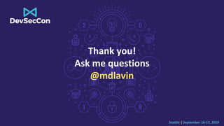 Seattle | September 16-17, 2019
Thank you!
Ask me questions
@mdlavin
 