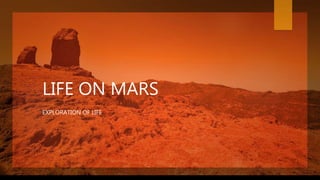 LIFE ON MARS
EXPLORATION OF LIFE
 