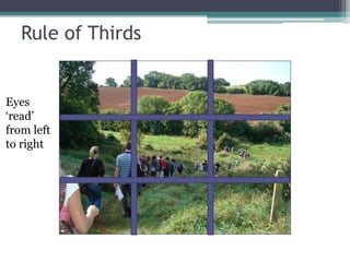 Rule of Thirds	Eyes ‘read’ from left to right