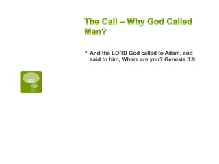  And the LORD God called to Adam, and
said to him, Where are you? Genesis 3:9
 