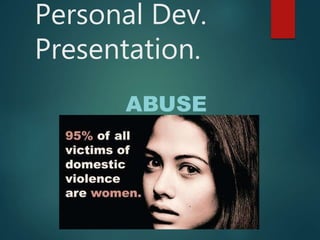 Personal Dev.
Presentation.
ABUSE
 