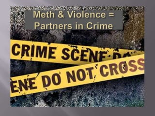 Meth & Violence = Partners in Crime