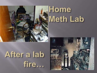 Home Meth LabAfter a lab fire…