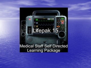 Medical Staff Self Directed Learning Package Lifepak 15 
