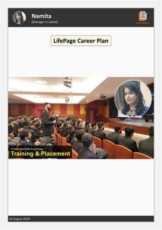 LifePage Career Plan
Namita
[Manager in Lakme]
24 August 2018
 