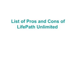 List of Pros and Cons of LifePath Unlimited   