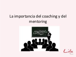 La importancia del coaching y del
mentoring
 