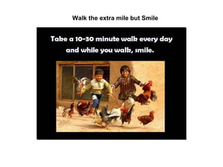 Walk the extra mile but Smile 