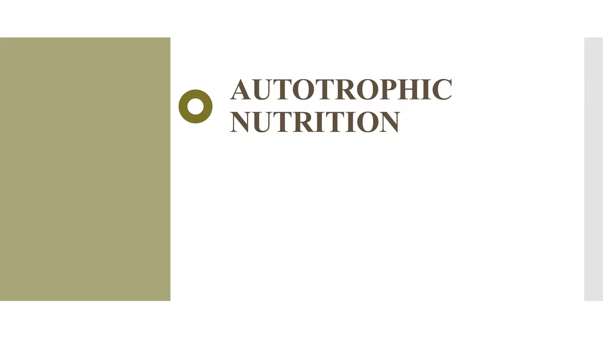 AUTOTROPHIC
NUTRITION
 