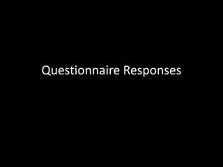 Questionnaire Responses
 