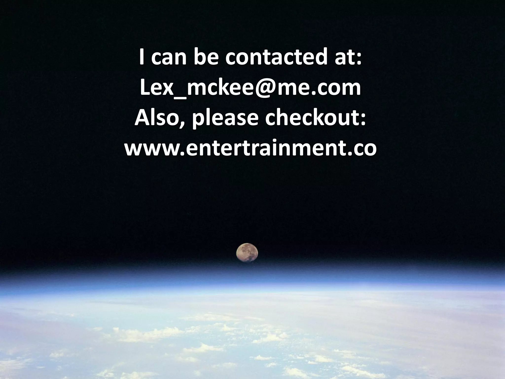 I can be contacted at:
 Lex_mckee@me.com
 Also, please checkout:
www.entertrainment.co
 