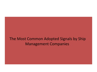 The Most Common Adopted Signals by Ship 
Management Companies 
 