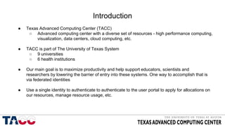 Introduction
● Texas Advanced Computing Center (TACC)
○ Advanced computing center with a diverse set of resources - high p...