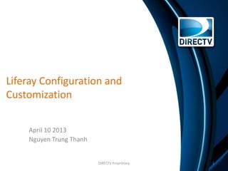 Liferay Configuration and
Customization
April 10 2013
Nguyen Trung Thanh
1DIRECTV Proprietary
 