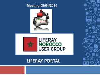 LIFERAY PORTAL
Meeting 09/04/2014
 