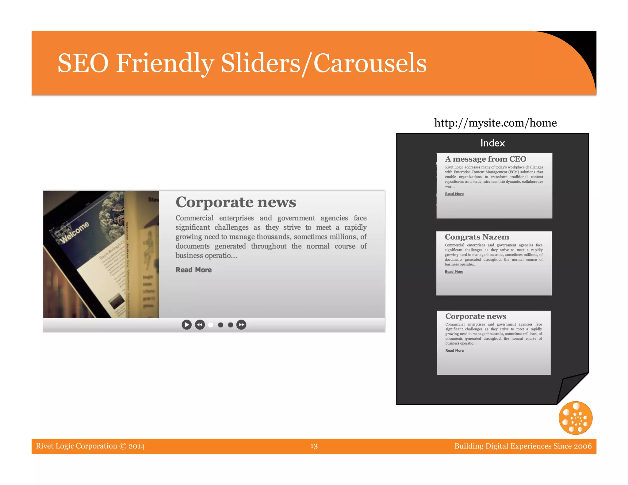 Rivet Logic Corporation © 2014 Building Digital Experiences Since 200613
SEO Friendly Sliders/Carousels
http://mysite.com/home
Index	

 