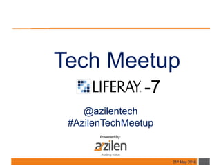 Tech Meetup
-7
Powered By:
@azilentech
#AzilenTechMeetup
21st May 2016
 