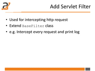 Add Servlet Filter
@Component(
immediate = true,
property = {
"dispatcher=REQUEST", "dispatcher=FORWARD",
"servlet-context...