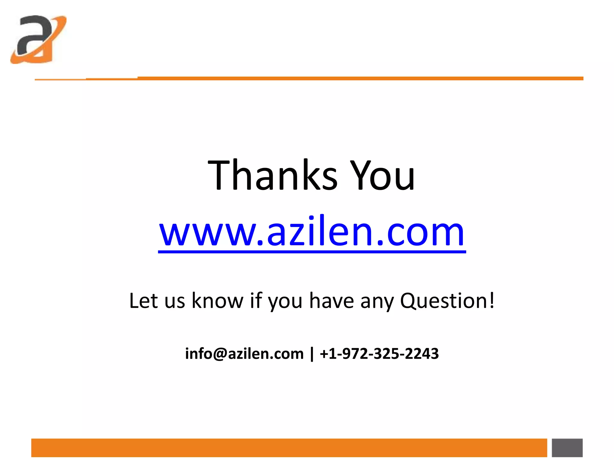 Thanks You
www.azilen.com
Let us know if you have any Question!
info@azilen.com | +1-972-325-2243
 