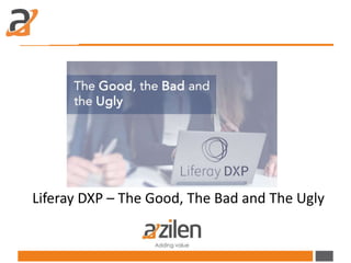 Liferay DXP – The Good, The Bad and The Ugly
 