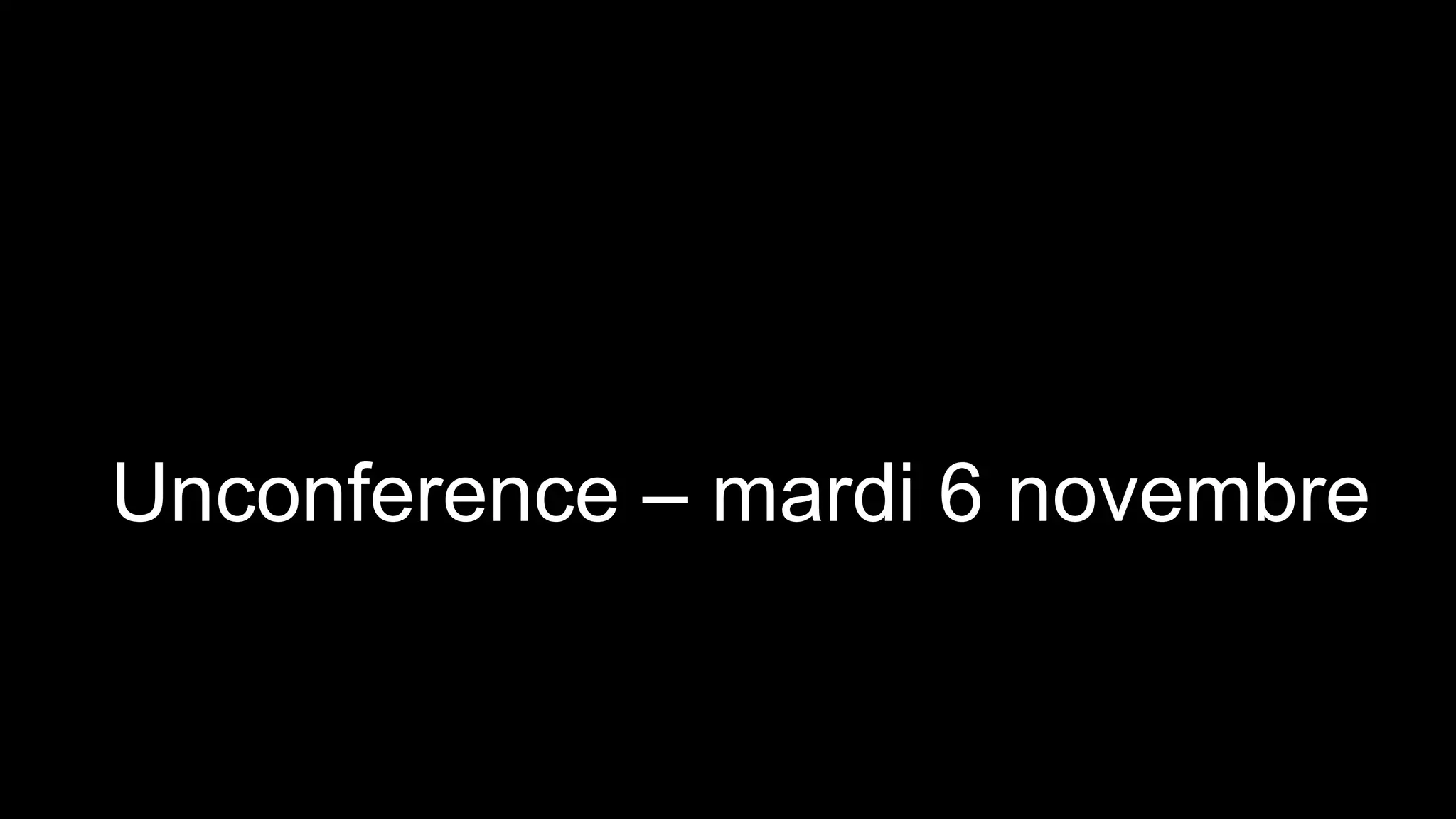 Unconference – mardi 6 novembre