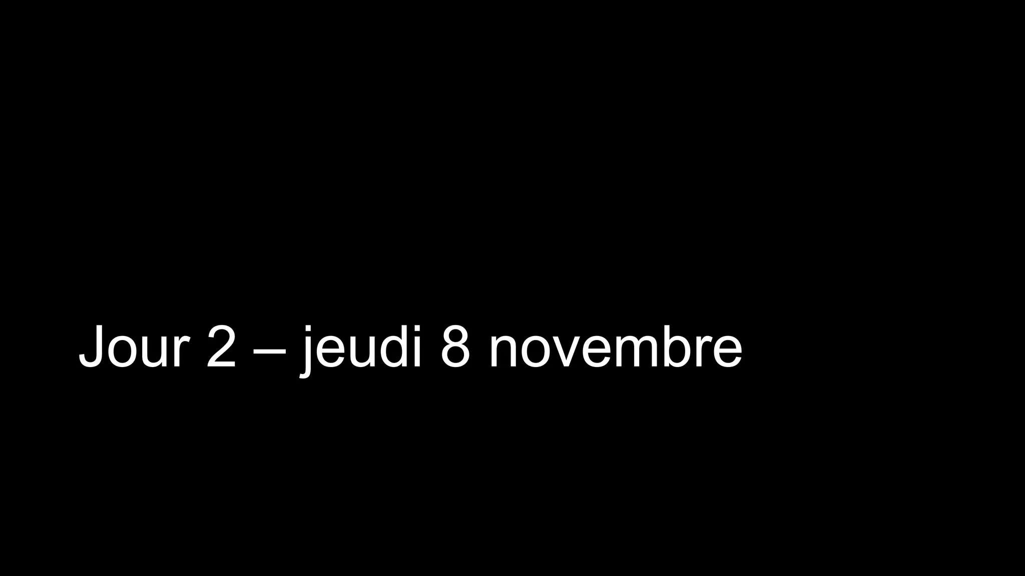 Jour 2 – jeudi 8 novembre