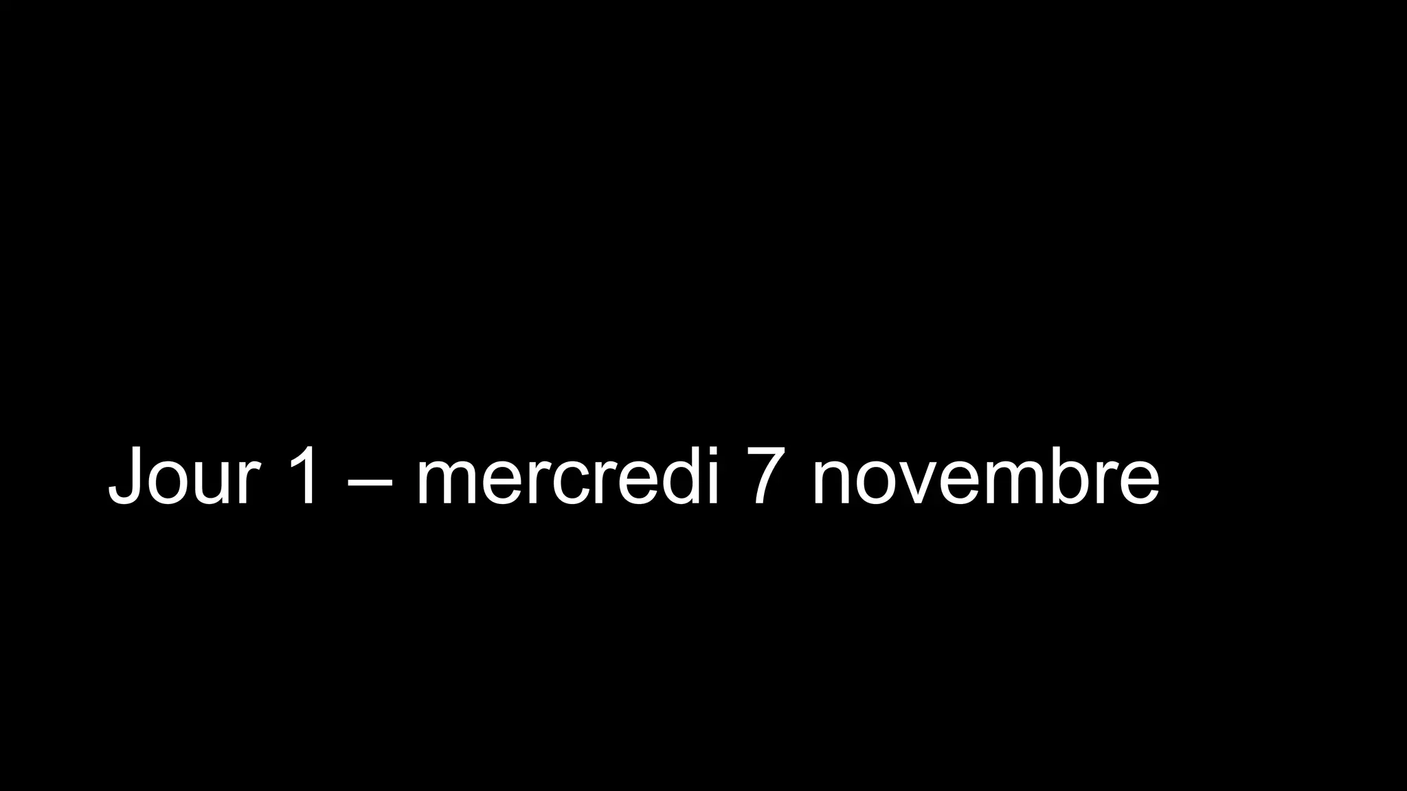 Jour 1 – mercredi 7 novembre