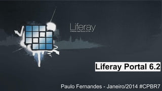 Liferay Portal 6.2
Paulo Fernandes - Janeiro/2014 #CPBR7

 