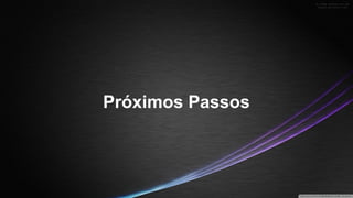 Próximos Passos

 