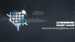 Obrigado!
paulo.fernandes@liferay.com

 