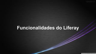 Funcionalidades do Liferay

 