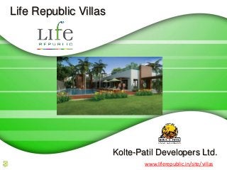 Life Republic Villas




                       Kolte-Patil Developers Ltd.
                               www.liferepublic.in/site/villas
 