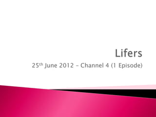 25th June 2012 – Channel 4 (1 Episode)
 