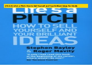 [F.R.E.E] Life's a Pitch: How to Sell Yourself and Your Brilliant Ideas For Kindle
 