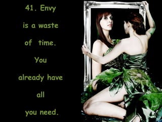 41. Envy is a waste of  time. You already have all you need.